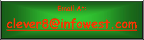 Text Box: Email At:clever8@infowest.com